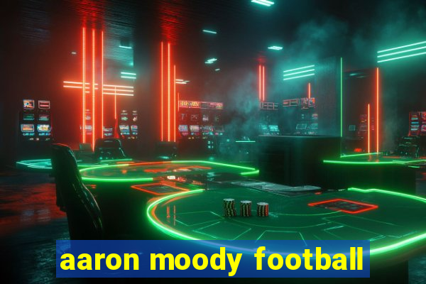 aaron moody football